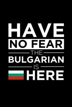 Paperback Have No Fear The Bulgarian is here Journal Bulgaria Pride Bulgarian Proud Patriotic 120 pages 6 x 9 journal: Blank Journal for those Patriotic about t Book