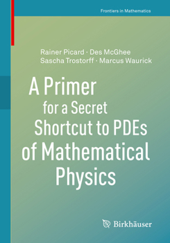 Paperback A Primer for a Secret Shortcut to Pdes of Mathematical Physics Book