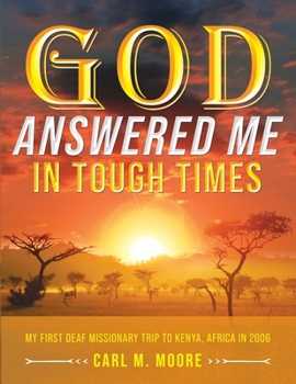 Paperback God Answered Me in Tough Times: My First Deaf Missionary Trip to Kenya, Africa in 2006 Book