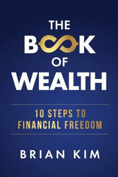 The Book of Wealth: 10 Steps To Financial Freedom