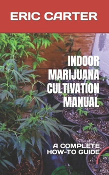 Paperback Indoor Marijuana Cultivation Manual: A Complete How-To Guide Book