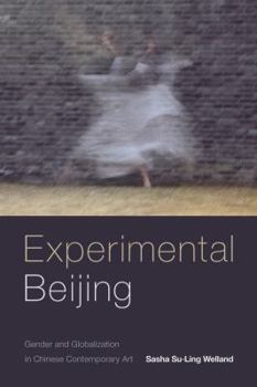 Hardcover Experimental Beijing: Gender and Globalization in Chinese Contemporary Art Book