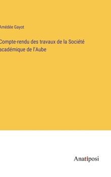 Hardcover Compte-rendu des travaux de la Société académique de l'Aube [French] Book