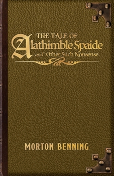 Paperback The Tale of Alathimble Spaide and Other Such Nonsense Book