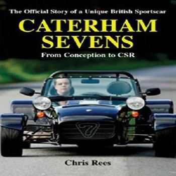 Hardcover Caterham Sevens: The Official Story of a Unique British Sportscar from Conception to Csr Book