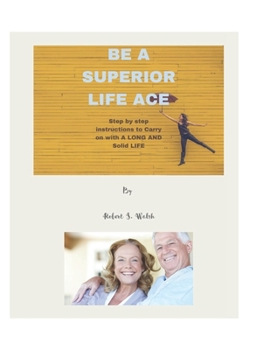 Paperback Be a Superior Life Ace: Practical and Inspiring Ways To Improve Your Life Book