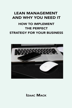 Paperback Lean Management and Why You Need It: How to Implement the Perfect Strategy for Your Business Book