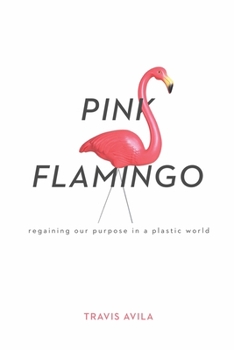 Paperback Pink Flamingo: Regaining Our Purpose in a Plastic World Book