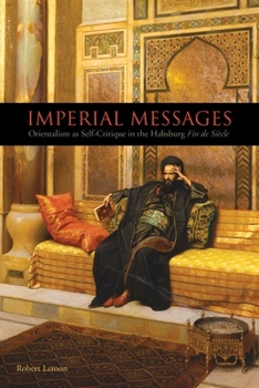 Hardcover Imperial Messages: Orientalism as Self-Critique in the Habsburg Fin de Siècle Book