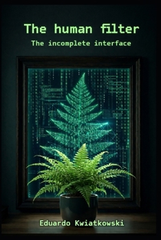 The Human Filter: The Incomplete Interface (THE WORLD REGISTRY: The Architecture of the Real)