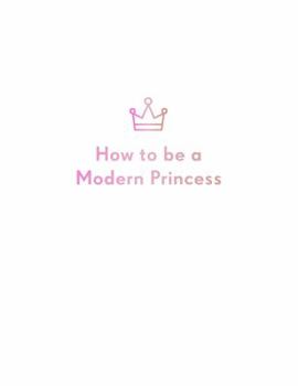 Hardcover How to Be a Modern Princess Book