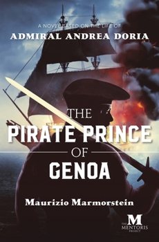 Paperback The Pirate Prince of Genoa: A Novel Based on the Life of Admiral Andrea Doria Book