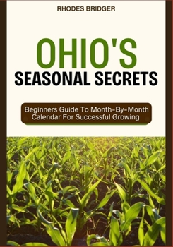 Paperback Ohio's Seasonal Secrets: Beginners Guide To Month-By-Month Calendar For Successful Growing Book