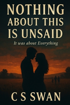 Paperback Nothing About This Is Unsaid: It Was About Everything Book