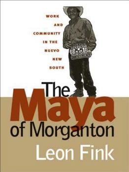 Hardcover The Maya of Morganton: Work and Community in the Nuevo New South Book