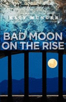 Bad Moon On The Rise - Book #6 of the Casey Jones Mysteries