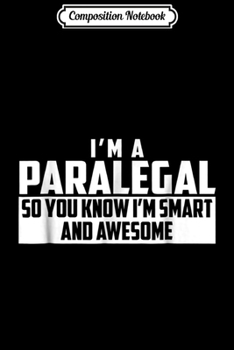 Composition Notebook: The Official Smart and Awesome Paralegal  Journal/Notebook Blank Lined Ruled 6x9 100 Pages
