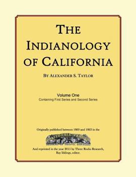 The Indianology of California: Volume One, Containing Series One and Series Two