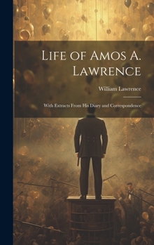 Hardcover Life of Amos A. Lawrence: With Extracts From His Diary and Correspondence Book