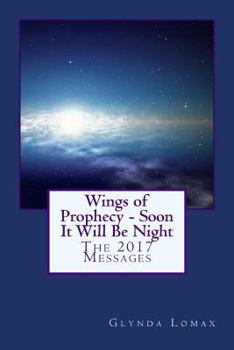 Paperback Wings of Prophecy - Soon It Will Be Night: The 2017 Messages Book