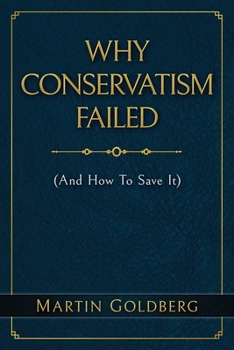 Paperback Why Conservatism Failed: (And How To Save It) Book