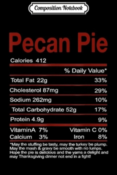 Composition Notebook: Pecan Pie Nutrition Facts Funny Thanksgiving Christmas Gift  Journal/Notebook Blank Lined Ruled 6x9 100 Pages