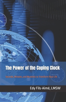 Paperback The Power of the Coping Clock: Seconds, Minutes, and Moments to Transform Your Life Book