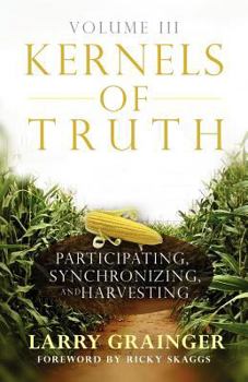 Paperback Kernels of Truth - Volume 3: Participating, Synchronizing, and Harvesting Book