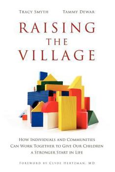 Paperback Raising the Village: How Individuals and Communities Can Work Together to Give Our Children a Stronger Start in Life Book