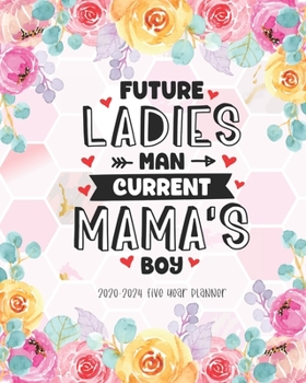 Future Ladies Man Current Mamas Boy: 2020-2024 Five Year Planner Academic Planner Monthly Agenda Organizer Diary Calendar Goal Federal Holidays Password Tracker Notes Appointments Gifts