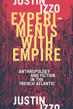 Paperback Experiments with Empire: Anthropology and Fiction in the French Atlantic Book