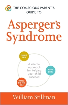 Paperback The Conscious Parent's Guide to Asperger's Syndrome: A Mindful Approach for Helping Your Child Succeed Book
