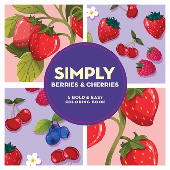 Paperback Simply Berries & Cherries: A Bold & Easy Coloring Book [Large Print] Book