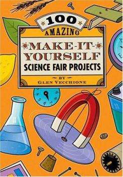 Paperback 100 Amazing Make-It-Yourself Science Fair Projects Book