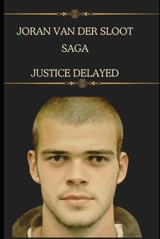 Paperback The Joran van der Sloot Saga: Justice Delayed Book