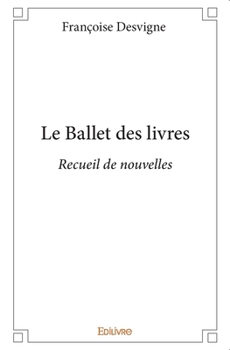 Paperback Le Ballet des livres: Recueil de nouvelles [French] Book