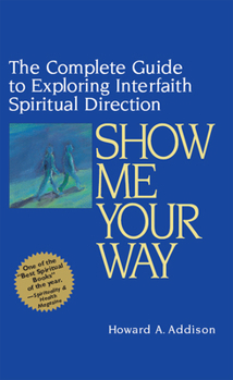 Paperback Show Me Your Way: The Complete Guide to Exploring Interfaith Spiritual Direction Book