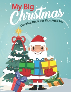 Paperback My Big Christmas Coloring Book For Kids Ages 2-5: Fun And Beautiful Christmas Coloring Books With Some Holiday Designs Filled With Santa, Christmas Tr Book