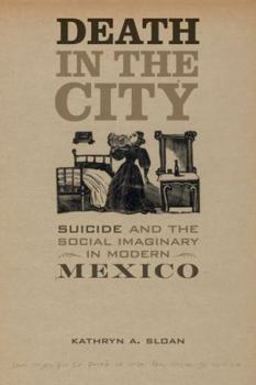 Hardcover Death in the City: Suicide and the Social Imaginary in Modern Mexico Volume 5 Book