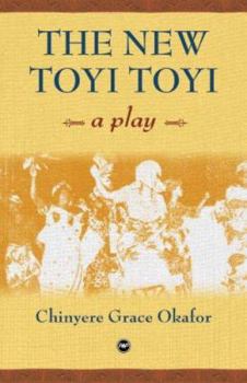 Paperback The New Toyi Toyi: A Play. Chinyere Grace Okafor Book