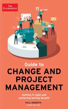 Paperback The Economist Guide to Change and Project Management: Getting It Right and Achieving Lasting Benefit Book