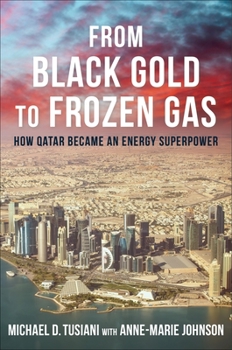 Hardcover From Black Gold to Frozen Gas: How Qatar Became an Energy Superpower Book