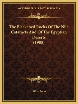 Paperback The Blackened Rocks Of The Nile Cataracts And Of The Egyptian Deserts (1905) Book