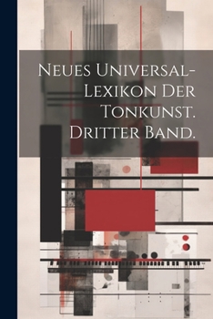 Paperback Neues Universal-Lexikon der Tonkunst. Dritter Band. [German] Book