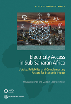 Paperback Electricity Access in Sub-Saharan Africa: Uptake, Reliability, and Complementary Factors for Economic Impact Book