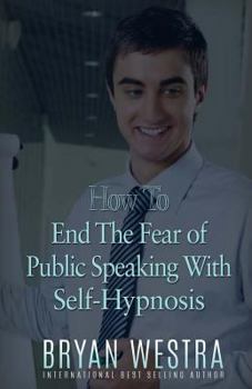 Paperback How To End The Fear of Public Speaking With Self-Hypnosis Book