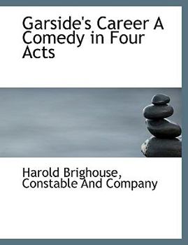 Garside's Career a Comedy in Four Acts