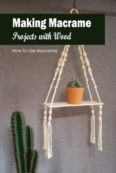 Paperback Making Macrame Projects with Wood: How to Use Macrame: Black and White Book