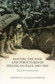 Hardcover Fascism, the War, and Structures of Feeling in Italy, 1943-1945: Tales in Chiaroscuro Book