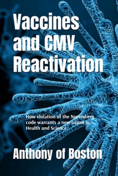 Paperback Vaccines and CMV Reactivation: How violation of the Nuremberg code warrants a new axiom in Health and Science Book
